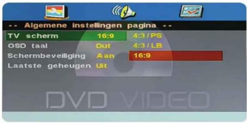 -- Algemene instellingen pagina -- TV scherm 16:9 4:3/PS OSD taal Dut 4:3/LB Schermbeveiliging Aan 16:9 Laatste geheugen Uit DVD VIDEO