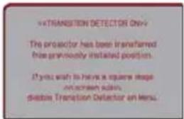 v=TRANSITION DETECTOR One-v The projector has been transferred free previously installed position. If you wish to have a square image on screen screen, discrete Translation Detector on Menu.