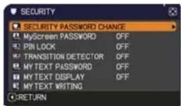 SECURITY SECURITY PASSWORD CHANGE MyScreen PASSWORD OFF PIN LOCK OFF TRANSITION DETECTOR OFF MY TEXT PASSWORD OFF MY TEXT DISPLAY OFF MY TEXT WRITING RETURN