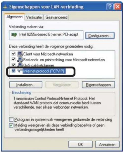 Eigenschappen voor LAN-verbinding Algemeen Verificatie Geavanceerd Verbinding maken via: Intel 8255x-based Ethernet PCI-adapt Configureren... Deze verbinding heeft de volgende onderdelen nodig: Client voor Microsoft-netwerken Bestands- en printerdeling voor Microsoft-netwerken DoS-pak-ketrolanner Internet-protocol [TCP/IP] Installeren... Verwideren Eigenschappen Beschrijving Transmission Control Protocol/Internet Protocol. Het standaard-WAN-protocol dat communicatie biedt tussen verschillende, met elkaar verbonden netwerken. Pictogram in systeemvak weergeven gedurende de verbinding Melding weergeven als deze verbinding beperkte of geen verbindingsmogelijkheden heeft OK Annuleren