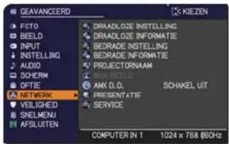 GEAVANCEERD FOTO BEELD INPUT INSTELLING AUDIO SCHERM OPTIE NETWORK VEILIGHEID SNELMENU AFSLUITEN DRAADLOZE INSTELLING DRAADLOZE INFORMATIE BEDRADE INSTELLING BEDRADE INFORMATIE PROJECTORNAAM AMX D.D. PRESENTATIE SERVICE COMPUTER IN 1 1024 x 768 @60Hz KIEZEN AMX D.D. SCHAKEL UIT