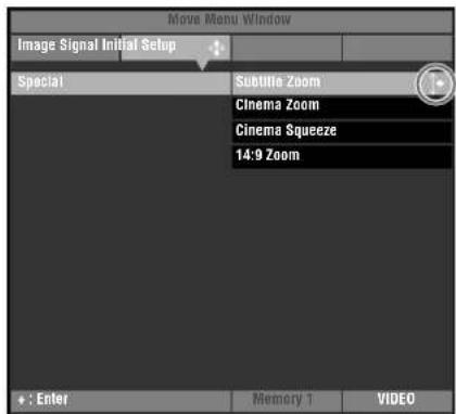Move Menu Window Image Signal Initial Setup Special Subtitle Zoom Cinema Zoom Cinema Squeeze 14:9 Zoom • : Enter Memory 1 VIDEO