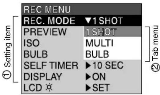 REC MENU REC. MODE ▼1 SHOT PREVIEW 1 SHOT ISO MULTI BULB BULB SELF TIMER ▶10 SEC DISPLAY ▶ON LCD ⚙️ ▶SET ① Setting item ② Tab menu