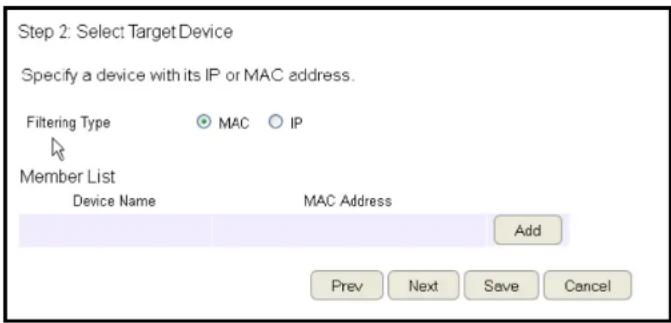 Step 2: Select Target Device Specify a device with its IP or MAC address. Filtering Type MAC IP Member List Device Name MAC Address Add Prev Next Save Cancel