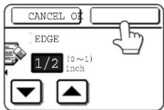 CANCEL OK EDGE 1/2 (0~1) inch