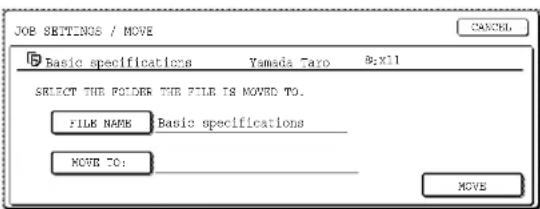 JOB SETTINGS / MOVE Basic specifications Yamada 7aro 8:X11 SELECT THE FOLDER THE FILE IS MOVED TO. FILE NAME Basic specifications ____ MOVE TO: MOVE