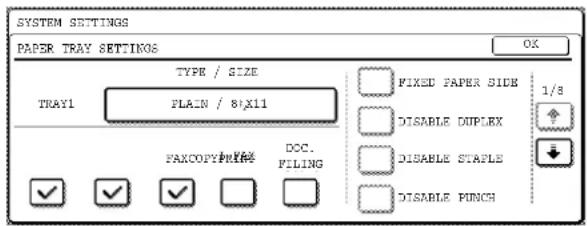 SYSTEM SETTINGS PAPER TRAY SETTINGS TYPE / SIZE TRAY1 PLAIN / 8\X11 FIXED PAPER SIDE DISABLE DUPLEX DISABLE STAPLE DISABLE PUNCH 1/8