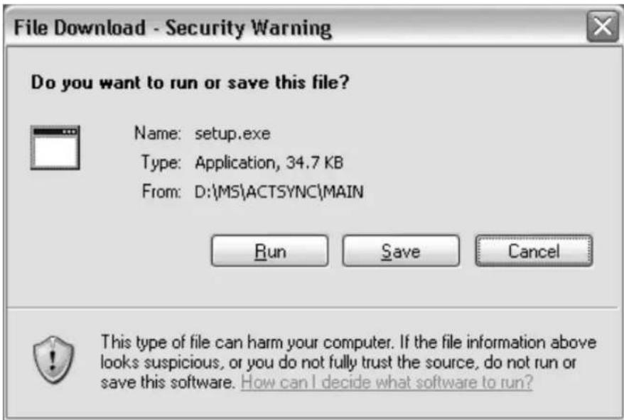 File Download - Security Warning Do you want to run or save this file? Name: setup.exe Type: Application, 34.7 KB From: D:\MS\ACTSYNC\MAIN Run Save Cancel This type of file can harm your computer. If the file information above looks suspicious, or you do not fully trust the source, do not run or save this software. How can I decide what software to run?
