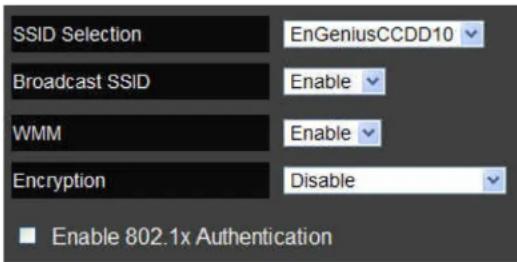 SSID Selection EnGeniusCCDD10 Broadcast SSID Enable WMM Enable Encryption Disable ■ Enable 802.1x Authentication