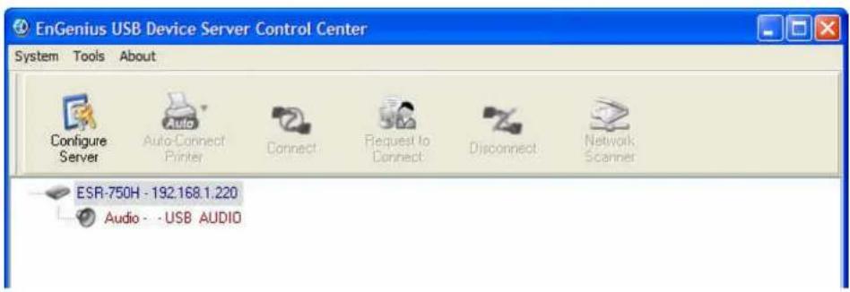 EnGenius USB Device Server Control Center System Tools About Configure Server Auto-Cnect Printer Connect Request to Connect: Disconnect Network: Scanner ESR-750H - 192.168.1.220 Audio - -USB AUDIO