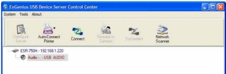 EnGenius USB Device Server Control Center System Tools About Configure Server Auto-Cnect Printer Connect Request to Connect Disconnect Network Scanner ESR-750H - 192.168.1.220 Audio - -USB AUDIO