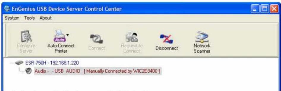 EnGenius USB Device Server Control Center System Tools About Configure Server Auto-Connect Printer Connect Request to Connect Disconnect Network Scanner ESR-750H - 192.168.1.220 Audio - -USB AUDIO [ Manually Connected by WIC2E8400 ]