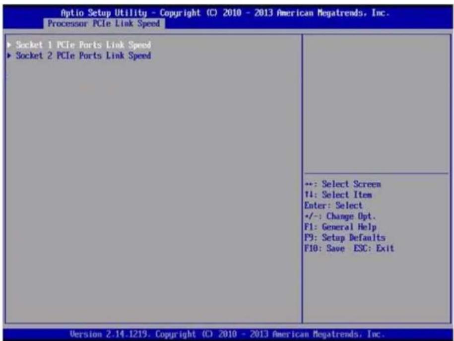 Aptio Setup Utility - Copyright (C) 2010 - 2013 American Megatrends, Inc. Processor PCIe Link Speed ► Socket 1 PCIe Ports Link Speed ► Socket 2 PCIe Ports Link Speed +: Select Screen T1: Select Item Enter: Select •/:- Change Opt. F1: General Help F9: Setup Defaults F10: Save ESC: Exit Version 2.14.1219. Copyright (C) 2010 - 2013 American Megatrends, Inc.