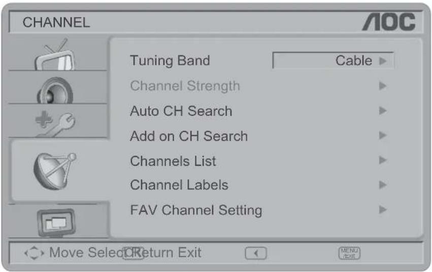 CHANNEL Tuning Band Cable Channel Strength Auto CH Search Add on CH Search Channels List Channel Labels FAV Channel Setting Move Select OK Return Exit MENU /Exit