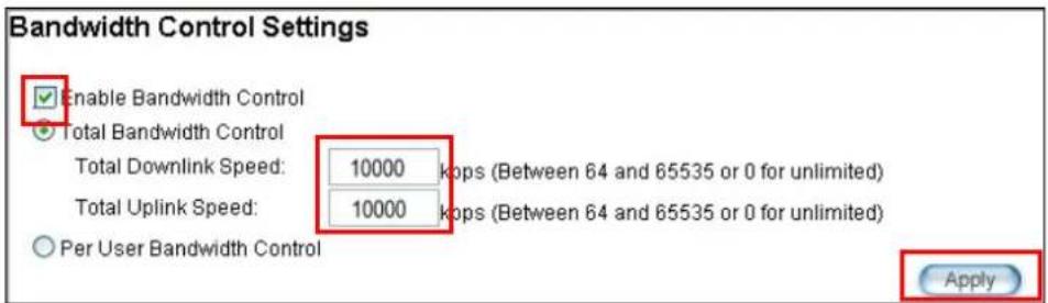 Bandwidth Control Settings Enable Bandwidth Control Total Bandwidth Control Total Downlink Speed: 10000 kops (Between 64 and 65535 or 0 for unlimited) Total Uplink Speed: 10000 kops (Between 64 and 65535 or 0 for unlimited) Per User Bandwidth Control Apply