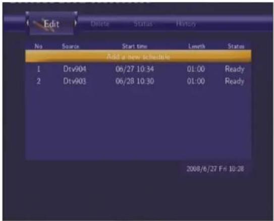 Edit Delete Status History No Source Start time Length Status Add a new schedule 1 Dtv904 06/27 10:34 01:00 Ready 2 Dtv903 06/28 10:30 01:00 Ready 2008/6/27 Fri 10:28