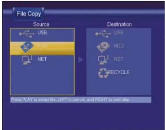 File Copy Source USB HUD NET Destination USB HDD NET RECYCLE Press PLAY to select file, LEFT to cancel, and RIGHT to next step.