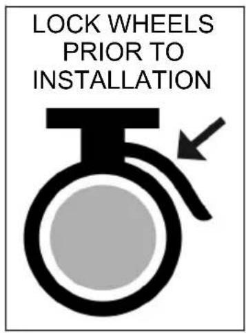 LOCK WHEELS PRIOR TO INSTALLATION