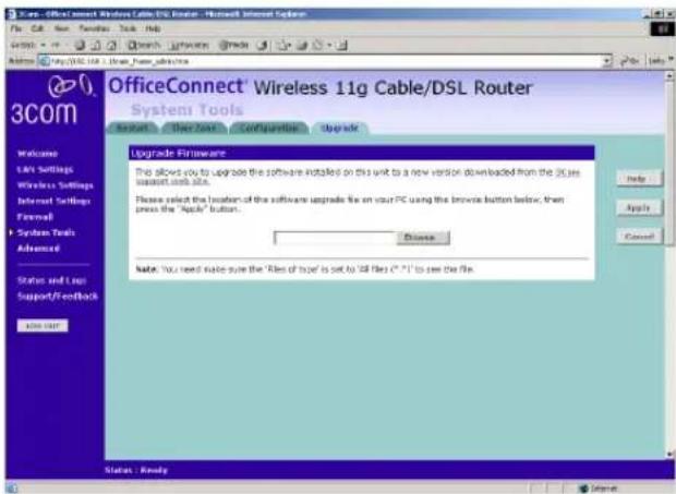 OfficeConnect Wireless 11g Cable/DSL Router System Tools Upgrade Firmware This allows you to upgrade the software installed on this unit to a new version downloaded from the 3.com installant with site. Please select the location of the software upgrade file on your PC using the browse button below, then press the "Apple" button. Browse Note: You need make sure the "Files of type" is set to "all files (*.*)" to see the file.