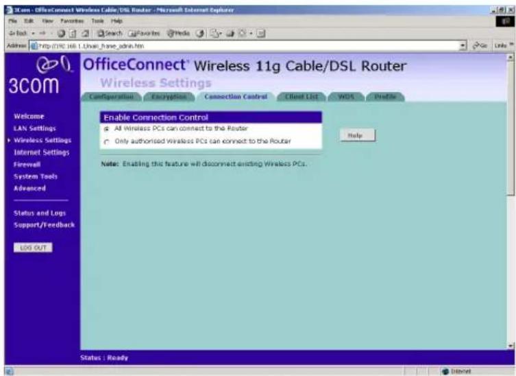OfficeConnect® Wireless 11g Cable/DSL Router Wireless Settings Enable Connection Control All Wireless PCs can connect to the Router Only authorised Wireless PCs can connect to the Router Note: Enabling this feature will disconnect existing Wireless PCs. Status : Ready