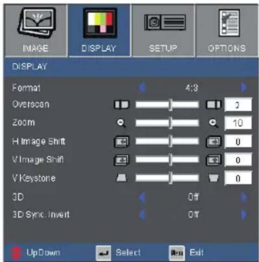 IMAGE DISPLAY SETUP OPTIONS DISPLAY Format 4:3 Overscan 2 Zoom 10 H Image Shift 0 V Image Shift 0 V Keystone 0 3D Off 3D Sync. Invert Off UpDown Select Exit