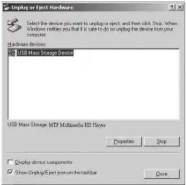 Unplug or Eject Hardware Select the device you want to unplug or eject, and then click Stop. When windows notifies you that it is able to do so unplug the device from your computer. Hardware devices: USB Mass Storage Device USB Mass Storage MTP Multimedia HD Player Properties Stop Display device components Show Unplug/Eject icon on the toolbar Done