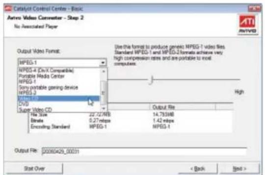 Catalyst Control Center - Basic Auto Video Converter - Step 2 No Associated Player Output Video Format: MPEG-1 MPEG-4 (Div X Compatible) Portable Media Center MPEG-1 Sony portable gaming device MPEG-3 Video CD DVD Super Video CD File Size: 27.72MB Basis: 0.27 miles Encoding Standard MPEG-1 Use this format to produce generic MPEG-1 video files. Standard MPEG-1 and MPEG-2 format achieves very high compression rates and are portable to read computers. Output File: 14.785MB 1.42 miles MPEG-1 Output File: 00060425_00031 Start Over < Back Next >