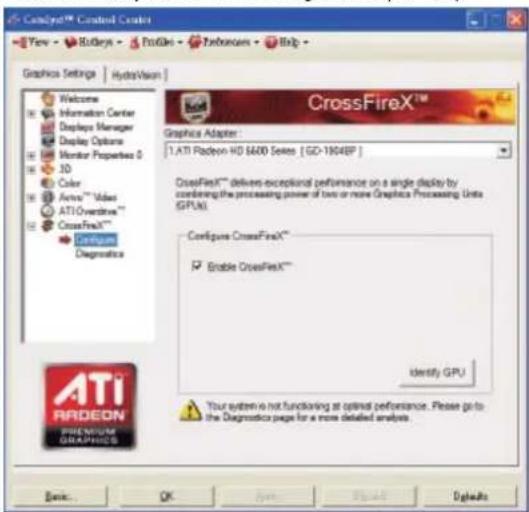 ATI Catalyst™ Created Counter View - Rollouts - Professional - Preferences - Help - Graphics Settings | HydroVision | Welcome Information Center Display Manager Display Options Monitor Properties 0 3D Color Actions™ Video ATI Overdrive™ CrossFireX™ Configure Diagnosis CrossFireX™ Graphics Adapter: 1. ATI Radeon HD 6600 Series [ GD-1904BP ] CrossFireX™ delivers exceptional performance on a single display by combining the processing power of two or more Graphics Processing Units (GPUa). Configure CrossFireX™ Enable CrossFireX™ Identify GPU Your system is not functioning at optimal performance. Please go to the Diagnosis page for a more detailed analysis. Basic... OK Apply Show Defaults