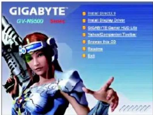 GIGABYTE™ GV-N9500 Sustep Install Directs Install Display Driver GIGABYTE Gamer HVD Lite Yahoo!Companion Toolbar Browse this CD Readme Exit