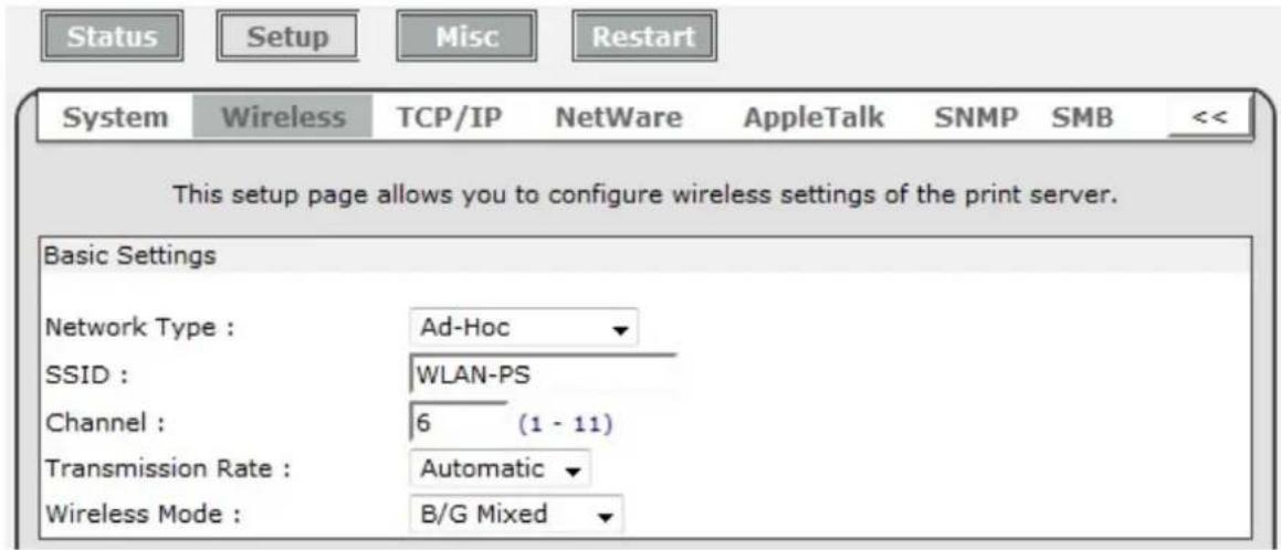 Status Setup Misc Restart System Wireless TCP/IP NetWare AppleTalk SNMP SMB << This setup page allows you to configure wireless settings of the print server. Basic Settings Network Type : Ad-Hoc SSID : WLAN-PS Channel : 6 (1 - 11) Transmission Rate : Automatic Wireless Mode : B/G Mixed