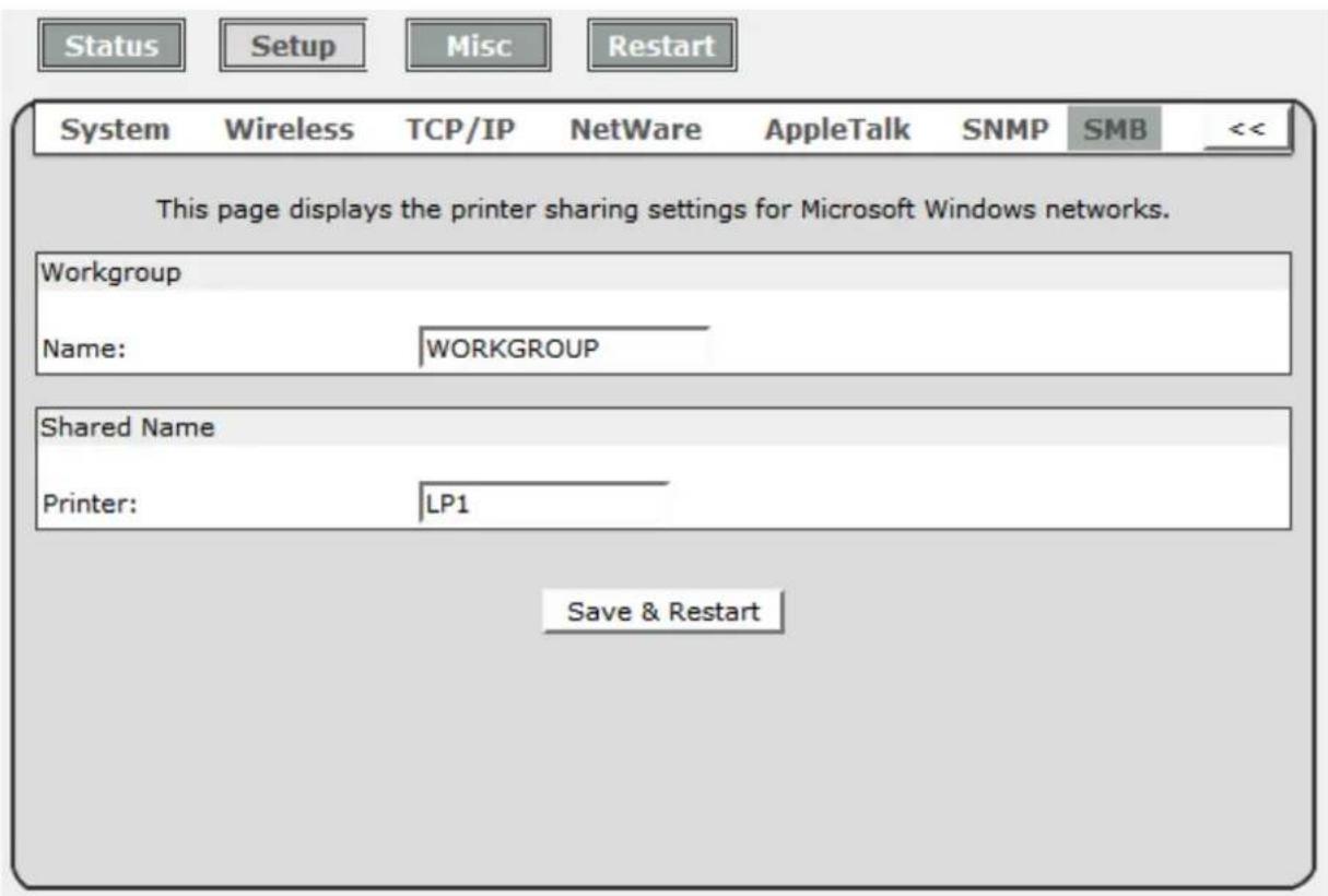 Status Setup Misc Restart System Wireless TCP/IP NetWare AppleTalk SNMP SMB << This page displays the printer sharing settings for Microsoft Windows networks. Workgroup Name: WORKGROUP Shared Name Printer: LP1 Save & Restart