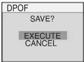 DPOF SAVE? EXECUTE CANCEL