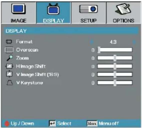 IMAGE DISPLAY SETUP OPTIONS DISPLAY Format Overscan Zoom H Image Shift V Image Shift (16:8) V Keystone 4.3 0 0 0 0 0 0 Up / Down Select Max Menu off