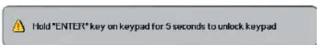 Hold *ENTER* key on keypad for 5 seconds to unlock keypad