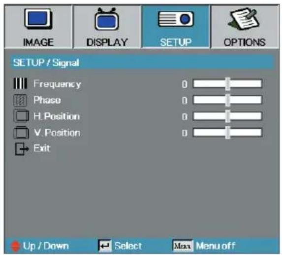 IMAGE DISPLAY SETUP OPTIONS SETUP / Signal Frequency Phase H. Position V. Position Exit 0 0 0 0 Up / Down Select Max Menu off