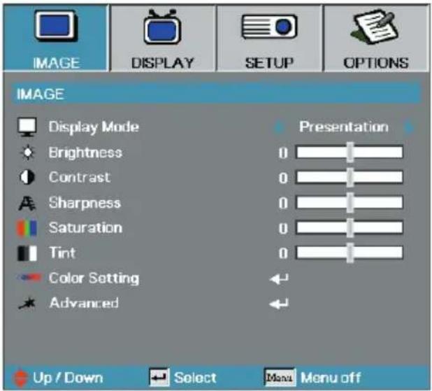 IMAGE DISPLAY SETUP OPTIONS IMAGE Display Mode Brightness Contrast Sharpness Saturation Tint Color Setting Advanced Presentation 0 0 0 0 0 Up / Down Select Menu Menu off