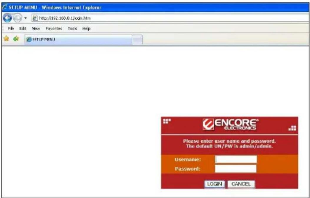 SETUP MENU - Windows Internet Explorer File Edit View Favorites Tools Help SETUP MENU ENCORE® ELECTRONICS Please enter user name and password. The default UN/PW is admin/admin. Username: Password: LOGIN CANCEL