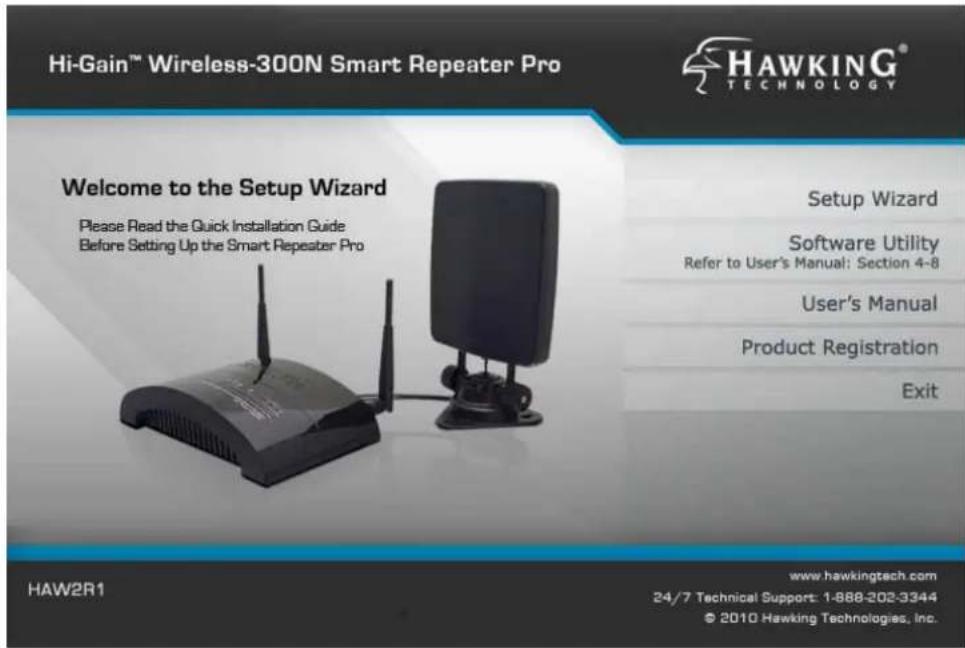 Hi-Gain™ Wireless-300N Smart Repeater Pro HAWKING® TECHNOLOGY Welcome to the Setup Wizard Please Read the Quick Installation Guide Before Setting Up the Smart Repeater Pro Setup Wizard Software Utility Refer to User's Manual: Section 4-8 User's Manual Product Registration Exit HAW2R1 www.hawkingtech.com 24/7 Technical Support: 1-888-202-3344 © 2010 Hawking Technologies, Inc.