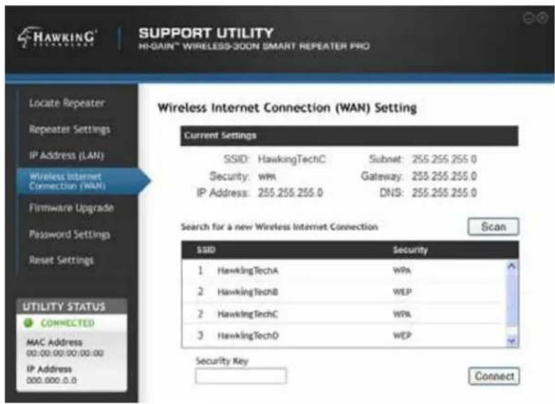 HAWKING® SUPPORT UTILITY HI-GAIN™ WIRELESS-SOON SMART REPEATER PRO Wireless Internet Connection (WAN) Setting Current Settings SSID: HawkingTechC Subnet: 255.255.255.0 Security: WPA Gateway: 255.255.255.0 IP Address: 255.255.255.0 DNS: 255.255.255.0 Search for a new Wireless Internet Connection Scan SSID Security 1 HawkingTechA WPA 2 HawkingTechB WEP 2 HawkingTechC WPA 3 HawkingTechD WEP SECURITY Key Connect MAC Address 00:00:00:00:00:00 IP Address 000.000.0.0