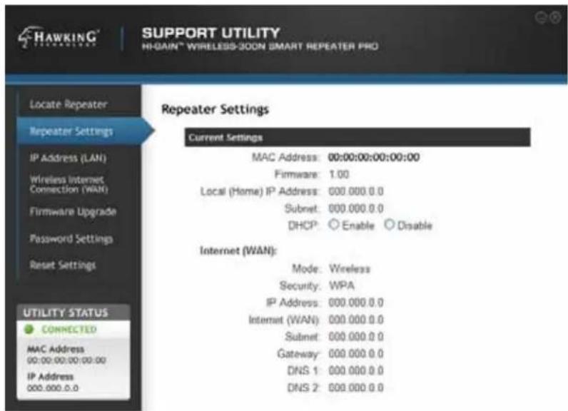 SUPPORT UTILITY HI-GAIN™ WIRELESS-300N SMART REPEATER PRO Repeater Settings Current Settings MAC Address: 00:00:00:00:00:00 Firmware: 1.00 Local (Home) IP Address: 000.000.0.0 Subnet: 000.000.0.0 DHCP: ○ Enable ○ Disable Internet (WAN): Mode: Wireless Security: WPA IP Address: 000.000.0.0 Internet (WAN): 000.000.0.0 Subnet: 000.000.0.0 Gateway: 000.000.0.0 DNS 1: 000.000.0.0 DNS 2: 000.000.0.0 ConnectED MAC Address 00:00:00:00:00:00 IP Address 000.000.0.0