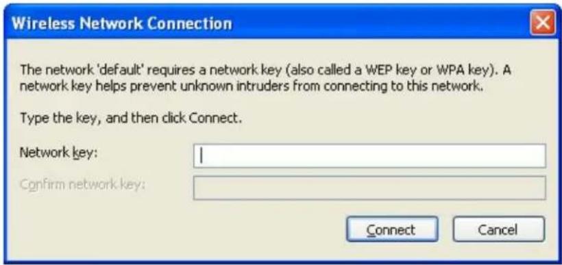 Wireless Network Connection The network 'default' requires a network key (also called a WEP key or WPA key). A network key helps prevent unknown intruders from connecting to this network. Type the key, and then click Connect. Network key: Confirm network key: Connect Cancel