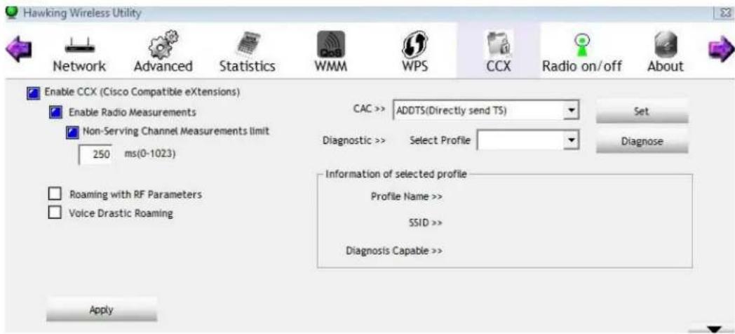 Hawking Wireless Utility Network Advanced Statistics WMM WPS CCX Radio on/off About Enable CCX (Cisco Compatible eXtensions) Enable Radio Measurements Non-Serving Channel Measurements limit 250 ms(0-1023) Roaming with RF Parameters Voice Drastic Roaming CAC >> ADDTS(Directly send TS) Set Diagnostic >> Select Profile Diagnose Information of selected profile Profile Name >> SSID >> Diagnosis Capable >> Apply