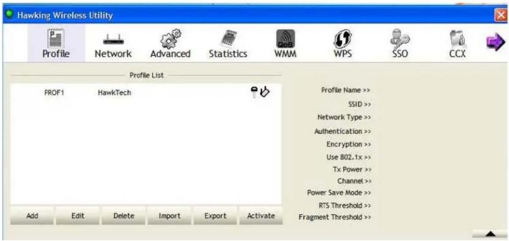 Hawking Wireless Utility Profile Network Advanced Statistics WMM WPS SSO CCX Profile List PROF1 HawkTech Add Edit Delete Import Export Activate Profile Name >> SSID >> Network Type >> Authentication >> Encryption >> Use 802.1x >> Tx Power >> Channel >> Power Save Mode >> RTS Threshold >> Fragment Threshold >>