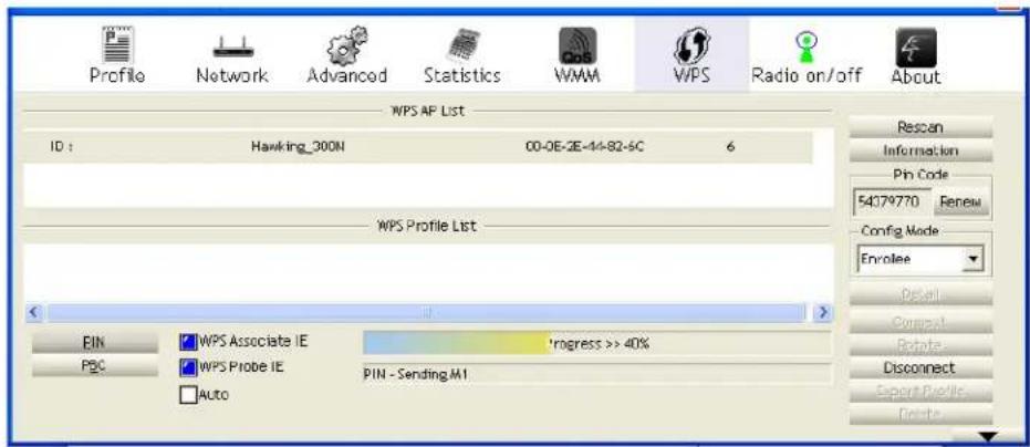 Profile Network Advanced Statistics WMM WPS Radio on/off About WPS AP List ID: Hawking_300N 00-0E-2E-14-82-6C 6 WPS Profile List BIN PSC WPS Associate IE WPS Probe IE Auto Progress >> 40% PIN - Sending M1 Rescan Information Pin Code 54079770 Renew Config Mode Envelope Detail Connect Rotate Disconnect Export Profile Delete
