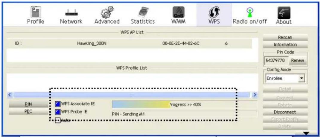 Profile Network Advanced Statistics WMM WPS Radio on/off About WPS AP List ID : Hawking_300N 00-0E-2E-44-82-6C 6 WPS Profile List PIN PBC WPS Associate IE *progress >> 40% WPS Probe IE PIN - Sending M1 Rescan Information Pin Code 54379770 Renew Config Mode Enrollee Detail Correct Rotate Disconnect Export Profile Delete