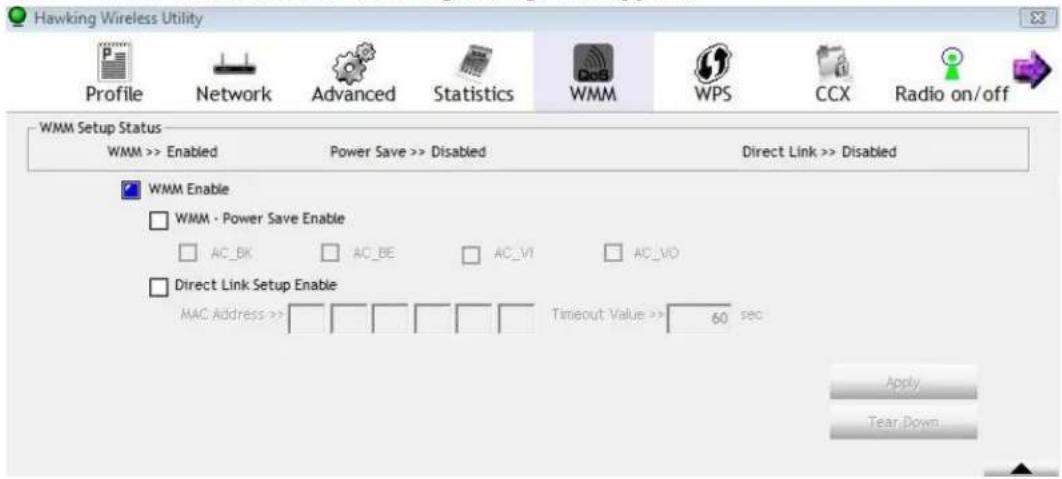 Hawking Wireless Utility Profile Network Advanced Statistics WMM WPS CCX Radio on/off WMM Setup Status WMM >> Enabled Power Save >> Disabled Direct Link >> Disabled WMM Enable WMM - Power Save Enable AC_BK AC_BE AC_VI AC_VD Direct Link Setup Enable MAC Address >> Timeout Value >> 60 sec Apply Tear Down