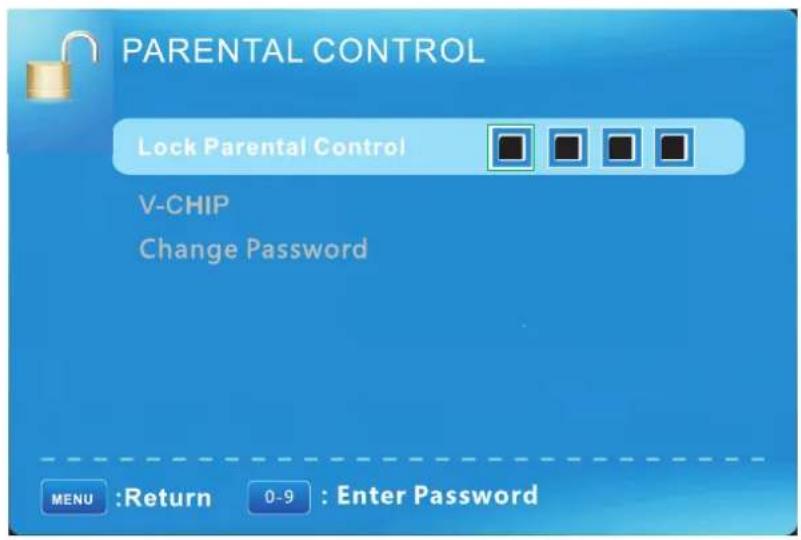 PARENTAL CONTROL Lock Parental Control V-CHIP Change Password MENU :Return 0-9 :Enter Password