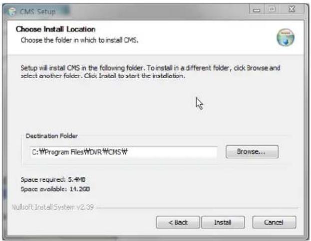 CMS Setup Choose Install Location Choose the folder in which to install CMS. Setup will install CMS in the following folder. To install in a different folder, click Browse and select another folder. Click Install to start the installation. Destination Folder C:\Program Files\WDVR\CMSW Browse... Space required: 5.4MB Space available: 14.2GB Nullsoft Install System v2.39 < Back Install Cancel