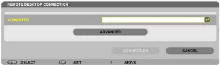 REMOTE DESKTOP CONNECTION COMPUTER ADVANCED CONNECTION CANCEL DATE: SELECT EXIT: EXIT: :MOVE