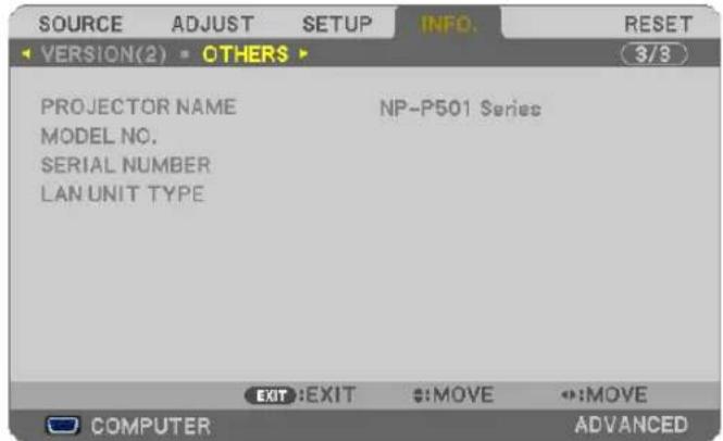 SOURCE ADJUST SETUP INFO. RESET VERSION(2) OTHERS 3/3 PROJECTOR NAME NP-P501 Series MODEL NO. SERIAL NUMBER LAN UNIT TYPE EXIT:EXIT :MOVE :MOVE COMPUTER ADVANCED
